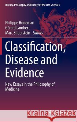 Classification, Disease and Evidence: New Essays in the Philosophy of Medicine Huneman, Philippe 9789401788861 Springer