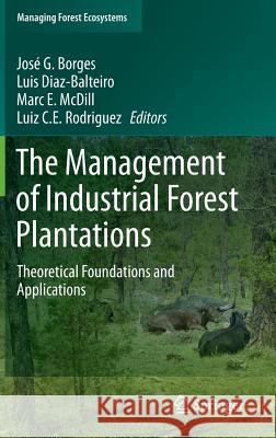 The Management of Industrial Forest Plantations: Theoretical Foundations and Applications Borges, José G. 9789401788984