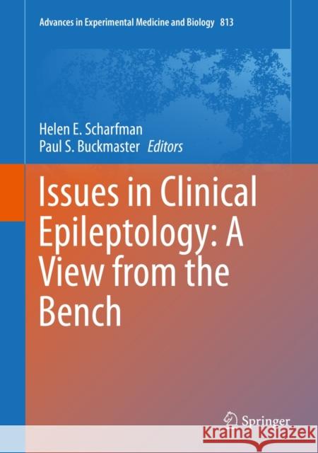 Issues in Clinical Epileptology: A View from the Bench Helen E. Scharfman Paul Buckmaster 9789401789134 Springer