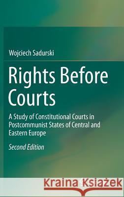 Rights Before Courts: A Study of Constitutional Courts in Postcommunist States of Central and Eastern Europe Sadurski, Wojciech 9789401789349