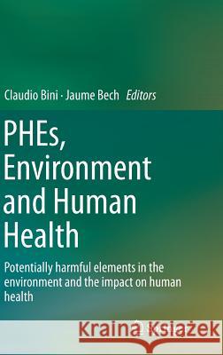 Phes, Environment and Human Health: Potentially Harmful Elements in the Environment and the Impact on Human Health Bini, Claudio 9789401789646