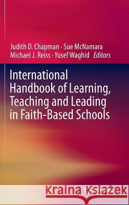 International Handbook of Learning, Teaching and Leading in Faith-Based Schools Judith D. Chapman Sue McNamara Michael  Reiss 9789401789714 Springer