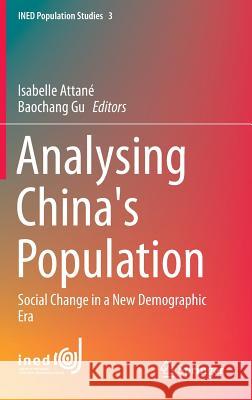 Analysing China's Population: Social Change in a New Demographic Era Attané, Isabelle 9789401789868 Springer