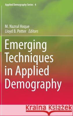 Emerging Techniques in Applied Demography M.Nazrul Hoque, Lloyd B. Potter 9789401789899 Springer