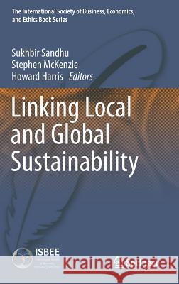 Linking Local and Global Sustainability Howard Harris Sukhbir Sandhu Stephen McKenzie 9789401790079
