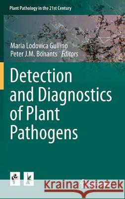 Detection and Diagnostics of Plant Pathogens Maria Lodovica Gullino Peter J. M. Bonants 9789401790192 Springer