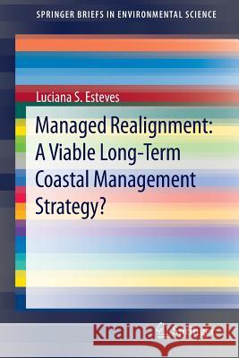 Managed Realignment : A Viable Long-Term Coastal Management Strategy? Luciana S. Esteves 9789401790284 Springer