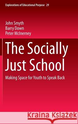 The Socially Just School: Making Space for Youth to Speak Back Smyth, John 9789401790598 Springer