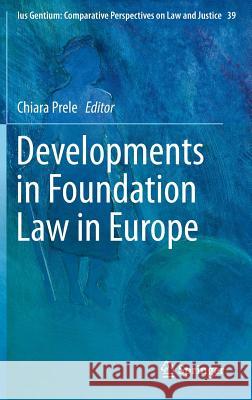 Developments in Foundation Law in Europe Chiara Prele 9789401790680 Springer