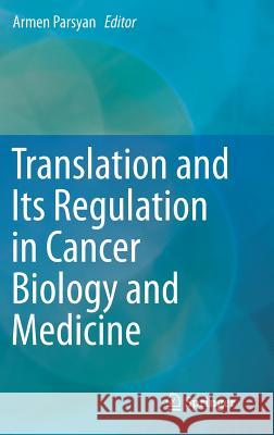 Translation and Its Regulation in Cancer Biology and Medicine Armen Parsyan 9789401790772