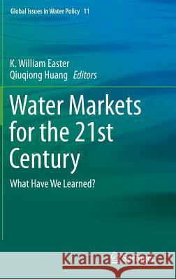 Water Markets for the 21st Century: What Have We Learned? Easter, K. William 9789401790802 Springer