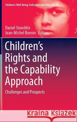 Children’s Rights and the Capability Approach: Challenges and Prospects Daniel Stoecklin, Jean-Michel Bonvin 9789401790901 Springer