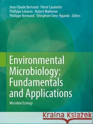 Environmental Microbiology: Fundamentals and Applications: Microbial Ecology Bertrand, Jean-Claude 9789401791175