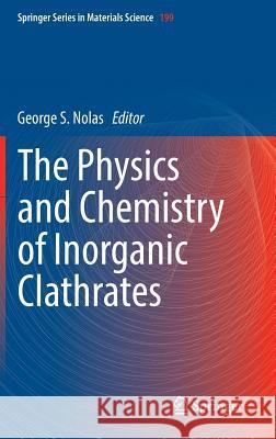 The Physics and Chemistry of Inorganic Clathrates Nolas, George S. 9789401791267 Springer