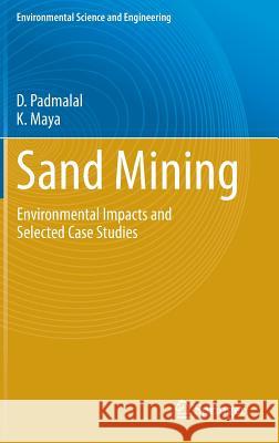 Sand Mining: Environmental Impacts and Selected Case Studies D. Padmalal, K. Maya 9789401791434 Springer