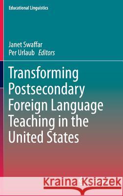 Transforming Postsecondary Foreign Language Teaching in the United States Janet Swaffar Per Urlaub 9789401791588 Springer