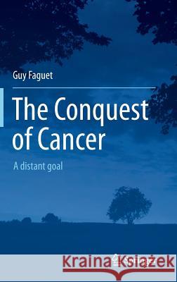 The Conquest of Cancer: A Distant Goal Faguet, Guy 9789401791649