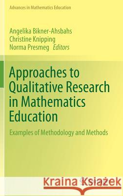 Approaches to Qualitative Research in Mathematics Education: Examples of Methodology and Methods Bikner-Ahsbahs, Angelika 9789401791809 Springer