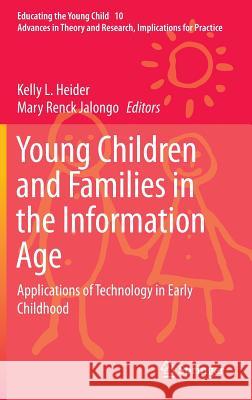 Young Children and Families in the Information Age: Applications of Technology in Early Childhood Heider, Kelly L. 9789401791830