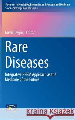 Rare Diseases: Integrative Pppm Approach as the Medicine of the Future Özgüç, Meral 9789401792134 Springer