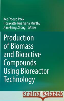 Production of Biomass and Bioactive Compounds Using Bioreactor Technology Kee-Yoeup Paek Hosakatte Niranjana Murthy Jian-Jiang Zhong 9789401792226