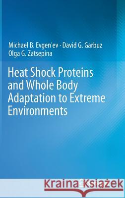 Heat Shock Proteins and Whole Body Adaptation to Extreme Environments Michael B. Evgen'ev, David G. Garbuz, Olga G. Zatsepina 9789401792349