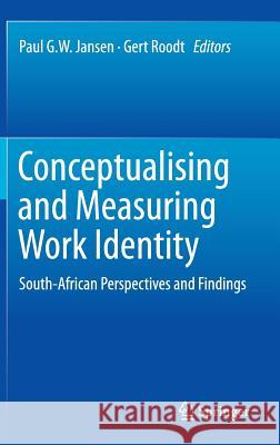 Conceptualising and Measuring Work Identity: South-African Perspectives and Findings Jansen, Paul G. W. 9789401792417