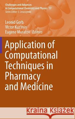 Application of Computational Techniques in Pharmacy and Medicine Leonid Gorb Victor Kuz'min Eugene Muratov 9789401792561 Springer