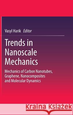 Trends in Nanoscale Mechanics: Mechanics of Carbon Nanotubes, Graphene, Nanocomposites and Molecular Dynamics Harik, Vasyl 9789401792622 Springer