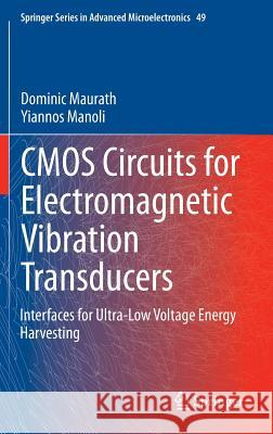 CMOS Circuits for Electromagnetic Vibration Transducers: Interfaces for Ultra-Low Voltage Energy Harvesting Maurath, Dominic 9789401792714