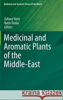 Medicinal and Aromatic Plants of the Middle-East Zohara Yaniv Nativ Dudai 9789401792752 Springer