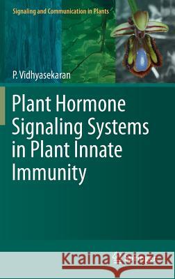 Plant Hormone Signaling Systems in Plant Innate Immunity P. Vidhyasekaran 9789401792844 Springer