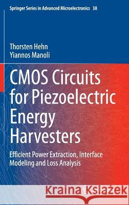 CMOS Circuits for Piezoelectric Energy Harvesters: Efficient Power Extraction, Interface Modeling and Loss Analysis Hehn, Thorsten 9789401792875 Springer
