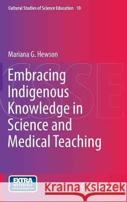 Embracing Indigenous Knowledge in Science and Medical Teaching Mariana Hewson 9789401792998 Springer
