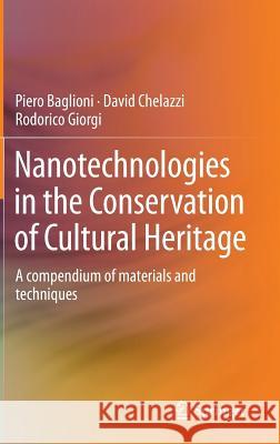 Nanotechnologies in the Conservation of Cultural Heritage: A compendium of materials and techniques Piero Baglioni, David Chelazzi, Rodorico Giorgi 9789401793025