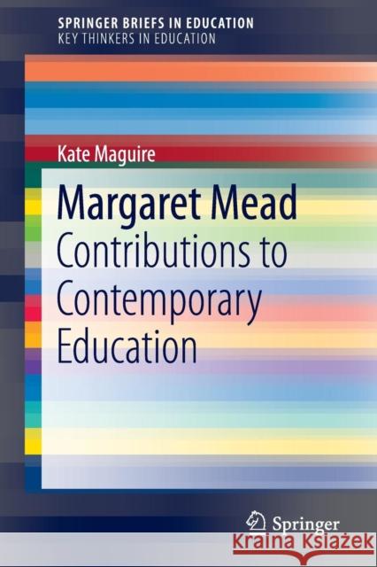 Margaret Mead: Contributions to Contemporary Education Maguire, Kate 9789401793087 Springer