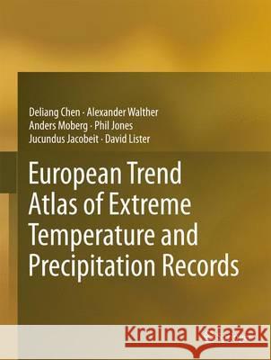 European Trend Atlas of Extreme Temperature and Precipitation Records Deliang Chen Alexander Walther Anders Moberg 9789401793117 Springer