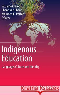 Indigenous Education: Language, Culture and Identity Jacob, W. James 9789401793544