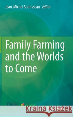 Family Farming and the Worlds to Come Jean-Michel Sourisseau 9789401793575