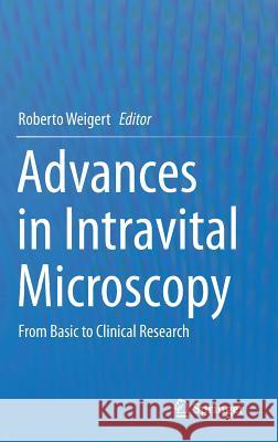Advances in Intravital Microscopy: From Basic to Clinical Research Weigert, Roberto 9789401793605 Springer