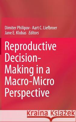 Reproductive Decision-Making in a Macro-Micro Perspective Dimiter Philipov, Aart C. Liefbroer, Jane E. Klobas 9789401794008 Springer