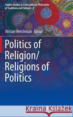 Politics of Religion/Religions of Politics Alistair Welchman 9789401794473