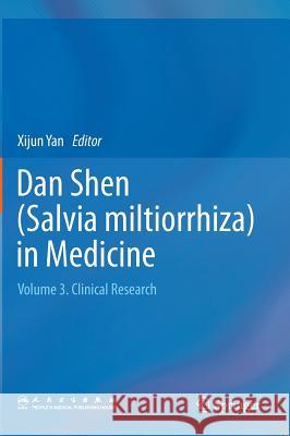 Dan Shen (Salvia Miltiorrhiza) in Medicine: Volume 3. Clinical Research Yan, Xijun 9789401794657 Springer