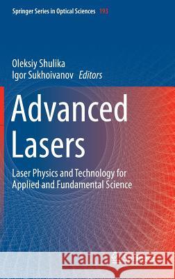 Advanced Lasers: Laser Physics and Technology for Applied and Fundamental Science Shulika, Oleksiy 9789401794800 Springer