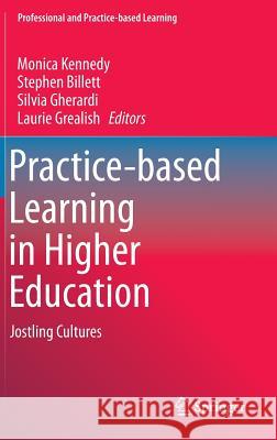 Practice-Based Learning in Higher Education: Jostling Cultures Kennedy, Monica 9789401795012 Springer