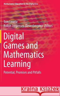 Digital Games and Mathematics Learning: Potential, Promises and Pitfalls Lowrie, Tom 9789401795166 Springer