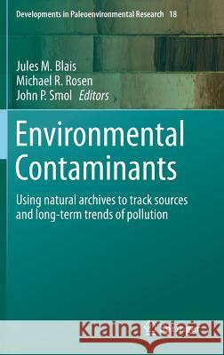 Environmental Contaminants: Using Natural Archives to Track Sources and Long-Term Trends of Pollution Blais, Jules M. 9789401795401 Springer