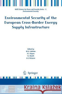 Environmental Security of the European Cross-Border Energy Supply Infrastructure M. G. Culshaw V. I. Osipov S. J. Booth 9789401795432 Springer