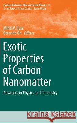 Exotic Properties of Carbon Nanomatter: Advances in Physics and Chemistry Putz, Mihai V. 9789401795661 Springer