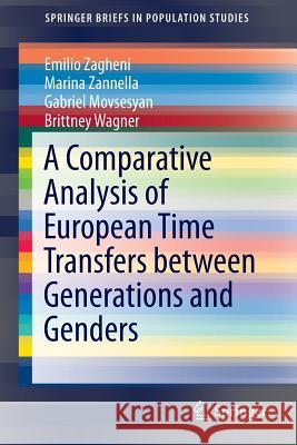 A Comparative Analysis of European Time Transfers between Generations and Genders Emilio Zagheni, Marina Zannella, Gabriel Movsesyan, Brittney Wagner 9789401795906 Springer